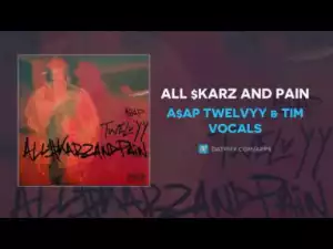 A$AP Twelvyy X Tim Vocals - All $karz And Pain